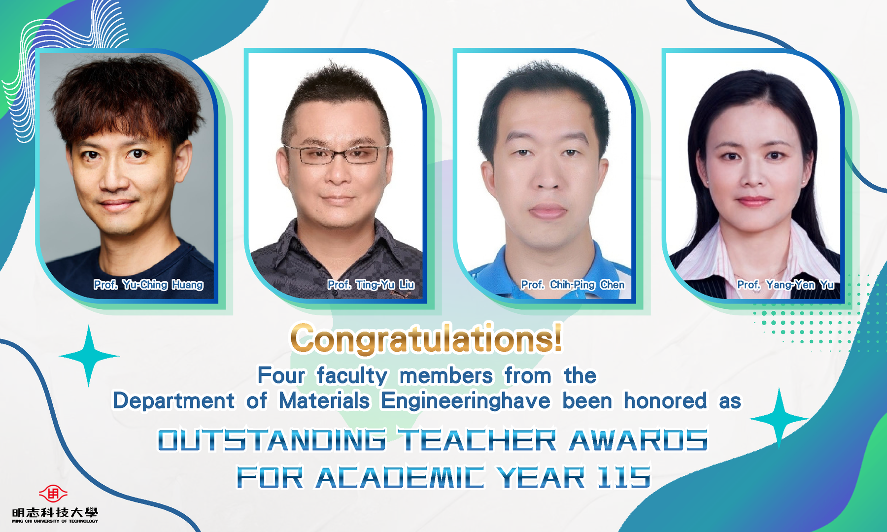 Congratulations!! Four faculty members from the Department of Materials Engineering have been honored as outstanding teachers for Academic Year 115!Image